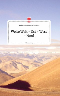 Weite Welt - Ost - West - Nord. Life is a Story - story.one - Sollerer-Schnaiter, Christine