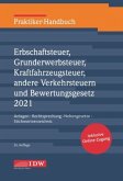Praktiker-Handbuch Erbschaftsteuer, Grunderwerbsteuer, Kraftfahrzeugsteuer, Andere Verkehrsteuern 2021 Bewertungsgesetz, m. 1 Buch, m. 1 Beilage Praktiker-Handbuch Erbschaftsteuer, Grunderwerbsteuer, Kraftfahrzeugsteuer, Andere Verkehrsteuern 2021 Bewertungsgesetz, m. 1 Buch, m. 1 Beilage