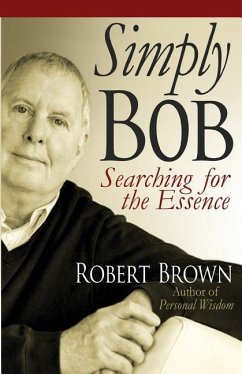 Simply Bob: Searching for the Essense - Brown, Robert