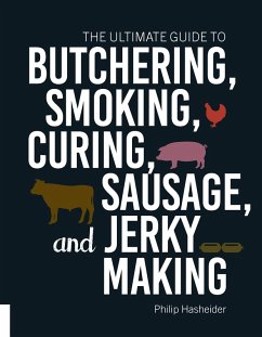 The Ultimate Guide to Butchering, Smoking, Curing, Sausage, and Jerky Making (eBook, ePUB) - Hasheider, Philip