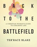 Back to the Battlefield: A Christian Woman's Guide to Enduring Life (eBook, ePUB)