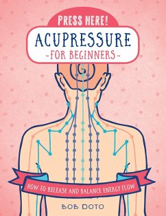 Press Here! Acupressure for Beginners (eBook, ePUB) - Doto, Bob