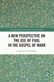 A New Perspective on the Use of Paul in the Gospel of Mark (eBook, ePUB) A New Perspective on the Use of Paul in the Gospel of Mark (eBook, ePUB)