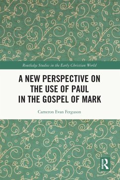 A New Perspective on the Use of Paul in the Gospel of Mark (eBook, ePUB) - Ferguson, Cameron Evan
