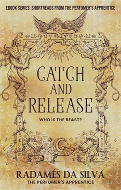 Catch and Release: Who is the Beast? (Short Reads from the Perfumer's Apprentice, #2) (eBook, ePUB) - Silva, Radamés da