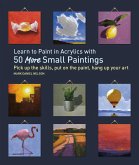 Learn to Paint in Acrylics with 50 More Small Paintings (eBook, ePUB)