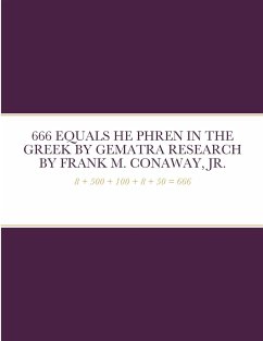 666 EQUALS HE PHREN IN THE GREEK BY GEMATRA RESEARCH - Conaway, Jr. Frank M.
