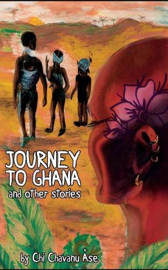 Journey To Ghana And Other Stories - Àse, Chi Chavanu