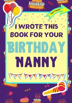 I Wrote This Book For Your Birthday Nanny: The Perfect Birthday Gift For Kids to Create Their Very Own Book For Nanny - Publishing Group, The Life Graduate; Nelson, Romney