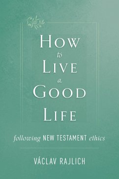 Cover How to Live a Good Life Following New Testament Ethics (eBook, ePUB)