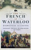 French at Waterloo: Eyewitness Accounts (eBook, ePUB)