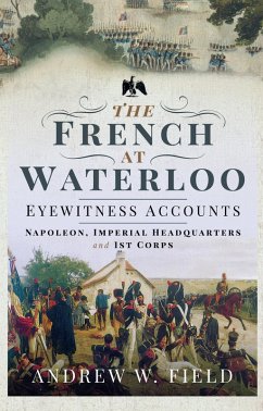 French at Waterloo: Eyewitness Accounts (eBook, ePUB) - Andrew W Field, Field