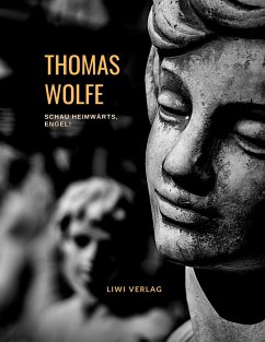 Thomas Wolfe: Schau heimwärts, Engel! Eine Geschichte vom begrabnen Leben (Roman) - Wolfe, Thomas