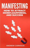 Manifesting: : How to Attract Money, Happiness, and Success