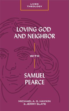 Loving God and Neighbor with Samuel Pearce (eBook, ePUB) - Haykin, Michael A. G.