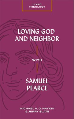 Loving God and Neighbor with Samuel Pearce (eBook, ePUB) - Haykin, Michael A. G.; Slate, Jerry