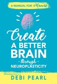 Create a Better Brain through Neuroplasticity (eBook, ePUB)