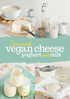 Homemade Vegan Cheese, Yogurt and Milk (eBook, ePUB) - Yvonne Holzl-Singh, Holzl-Singh