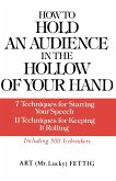 How to Hold an Audience in the Hollow of Your Hand: 7 Techniques for Starting Your Speech; 11 Techniques for Keeping It Rolling (eBook, ePUB) How to Hold an Audience in the Hollow of Your Hand: 7 Techniques for Starting Your Speech; 11 Techniques for Keeping It Rolling (eBook, ePUB)
