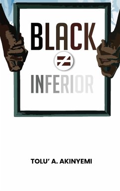 Black Does Not Equal Inferior - Akinyemi, Tolu' A.