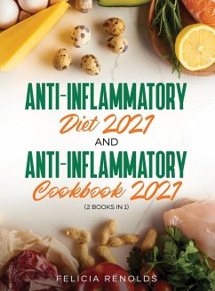 Anti-Inflammatory Diet 2021 AND Anti-Inflammatory Cookbook 2021 - Renolds, Felicia