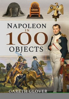 Napoleon in 100 Objects (eBook, ePUB) - Gareth Glover, Glover