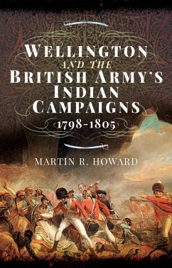 Wellington and the British Army's Indian Campaigns 1798 - 1805 (eBook, ePUB) - Martin R Howard, Howard