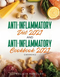 Anti-Inflammatory Diet 2021 AND Anti-Inflammatory Cookbook 2021 - Renolds, Felicia