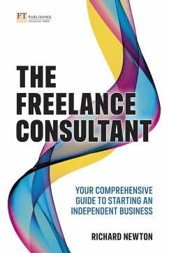 Freelance Consultant, The: Your comprehensive guide to starting an independent business - Newton, Richard