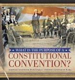 What Is the Purpose of a Constitutional Convention?   American Constitution Book Grade 4   Children's Government Books