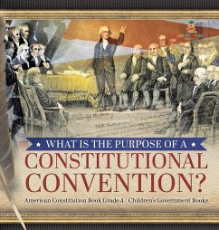 What Is the Purpose of a Constitutional Convention?   American Constitution Book Grade 4   Children's Government Books - Universal Politics