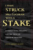 I Have Struck Mrs. Cochran with a Stake (eBook, ePUB)