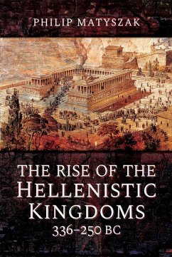 Rise of the Hellenistic Kingdoms 336-250 BC (eBook, ePUB) - Philip Matyszak, Matyszak