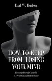 How to Keep From Losing Your Mind (eBook, ePUB) How to Keep From Losing Your Mind (eBook, ePUB)