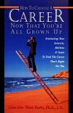 How to Choose a Career Now That You're All Grown Up (eBook, ePUB) How to Choose a Career Now That You're All Grown Up (eBook, ePUB)