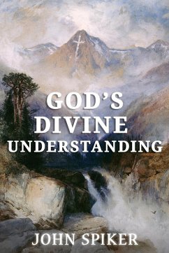 God's Divine Understanding - Spiker, John R.