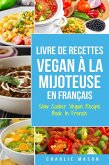 Livre De Recettes Vegan À La Mijoteuse En Français/ Slow Cooker Vegan Recipe Book In French (French Edition) (eBook, ePUB)