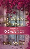 Catholic Woman's Guide to Romance (eBook, ePUB)
