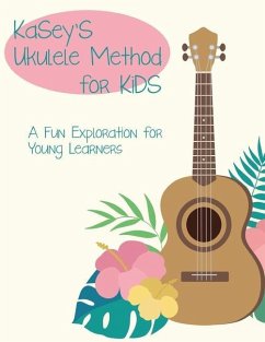 Kasey's Ukulele Method for Kids: A Fun Exploration For Young Learners - Weeks, Kelly Gordon