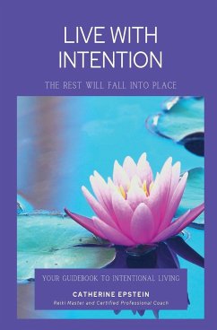 Live With Intention-The Rest Will Fall Into Place - Epstein, Catherine M