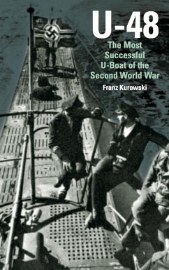 U-48: The Most Successful U-Boat of the Second World War (eBook, ePUB) - Franz Kurowsk, Kurowsk