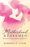 Motherhood Redeemed (eBook, ePUB) Motherhood Redeemed (eBook, ePUB)
