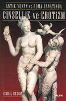 Antik Yunan ve Roma Sanatinda Cinsellik ve Erotizm - Gezgin, Ismail