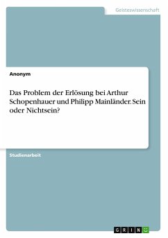 Das Problem der Erlösung bei Arthur Schopenhauer und Philipp Mainländer. Sein oder Nichtsein? - Anonymous