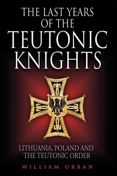Last Years of the Teutonic Knights (eBook, ePUB) - William Urban, Urban