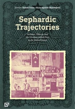 Sephardic Trajectories - Archives, Objects, and the Ottoman Jewish Past in the United States - Tinaz, Kerem; Aguirreâ manduja, Oscar