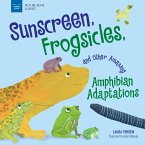 Sunscreen, Frogsicles, and Other Amazing Amphibian Adaptations (eBook, ePUB)