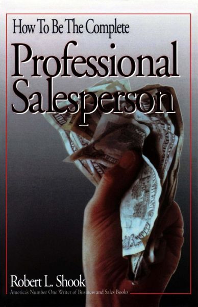 How to Be The Complete Professional Salesperson (eBook, ePUB) How to Be The Complete Professional Salesperson (eBook, ePUB)