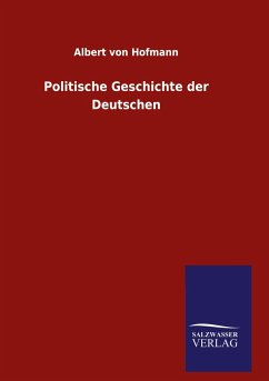 Politische Geschichte der Deutschen - Hofmann, Albert Von