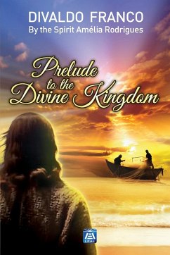 Prelude to the Divine Kingdom - Franco, Divaldo Pereira; Rodrigues, Amélia